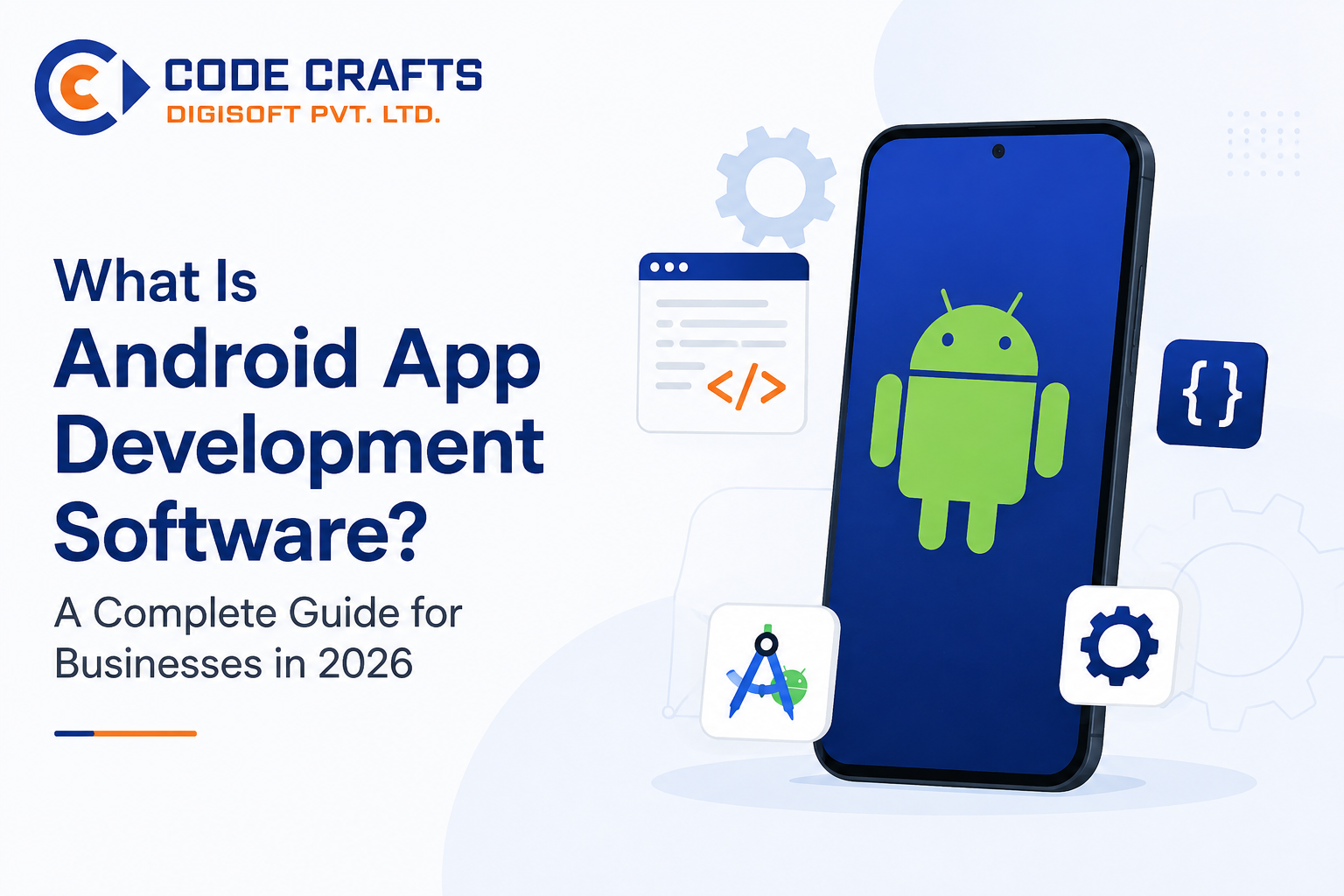 What Is Android App Development Software? A Complete Guide for Businesses in 2026